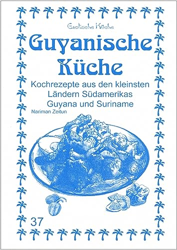 Guyanische Küche: Kochrezepte aus den kleinsten Ländern Südamerikas Guyana und Suriname (Exotische Küche) von Asfahani, N